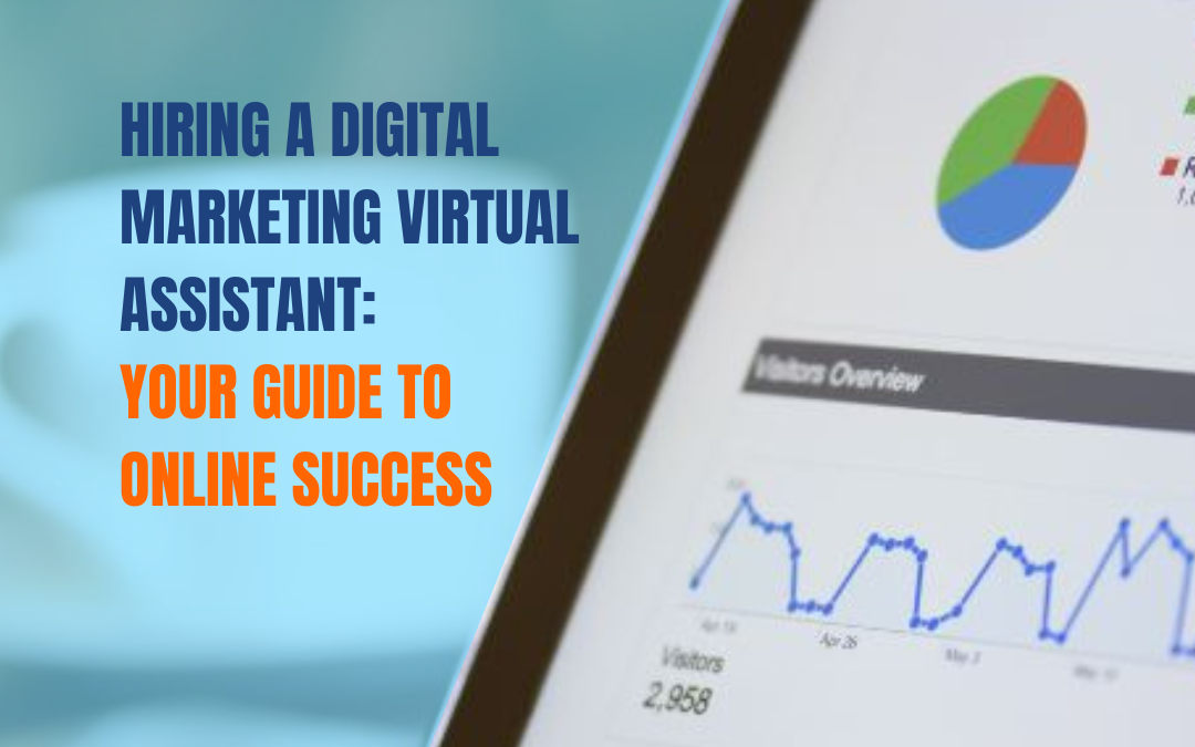 Hiring A Digital Marketing Virtual Assistant: Your Guide to Online Success