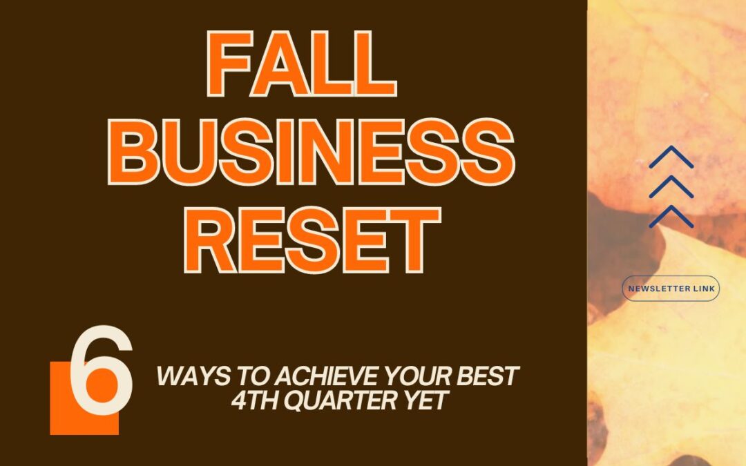 Fall Business Reset: 6 Ways To Achieve Your Best 4th Quarter Yet